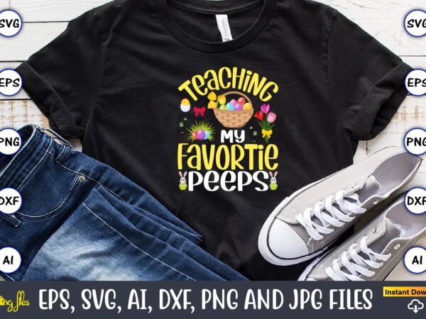 Teaching my favortie peeps,easter,easter bundle svg,t-shirt, t-shirt design, easter t-shirt, easter vector, easter svg vector, easter t-shirt png, bunny face svg, easter bunny svg, bunny easter svg, easter bunny svg,easter