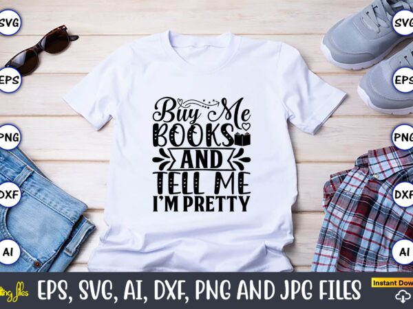 Buy me books and tell me i’m pretty,reading svg bundle, book svg, books svg bundle, book lover svg cut files, book quotes svg, library svg, book lover svg bundle, cameo t shirt template