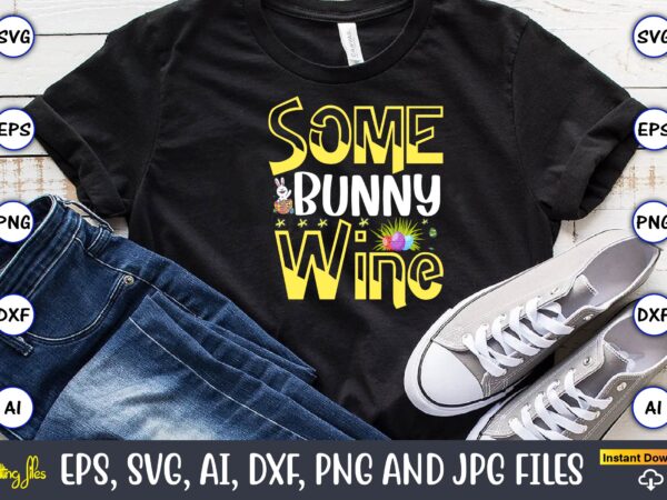Some bunny wine,easter,easter bundle svg,t-shirt, t-shirt design, easter t-shirt, easter vector, easter svg vector, easter t-shirt png, bunny face svg, easter bunny svg, bunny easter svg, easter bunny svg,easter bundle Some bunny wine,easter,easter bundle svg,t-shirt, t-shirt design, easter t-shirt, easter vector, easter svg vector, easter t-shirt png, bunny face svg, easter bunny svg, bunny easter svg, easter bunny svg,easter bundle