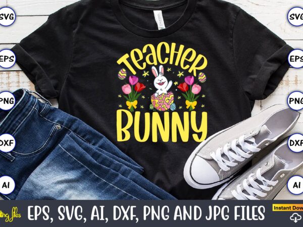 Teacher bunny,easter,easter bundle svg,t-shirt, t-shirt design, easter t-shirt, easter vector, easter svg vector, easter t-shirt png, bunny face svg, easter bunny svg, bunny easter svg, easter bunny svg,easter bundle svg,