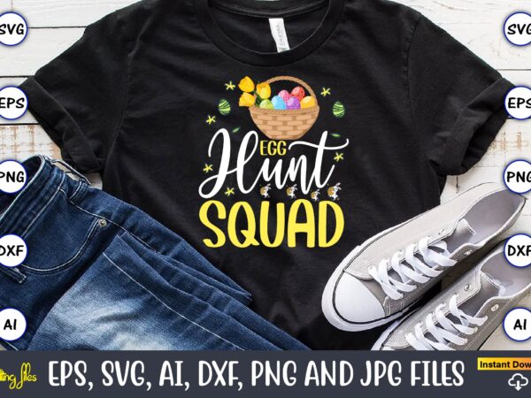 Egg hunt squad,easter,easter bundle svg,t-shirt, t-shirt design, easter t-shirt, easter vector, easter svg vector, easter t-shirt png, bunny face svg, easter bunny svg, bunny easter svg, easter bunny svg,easter bundle