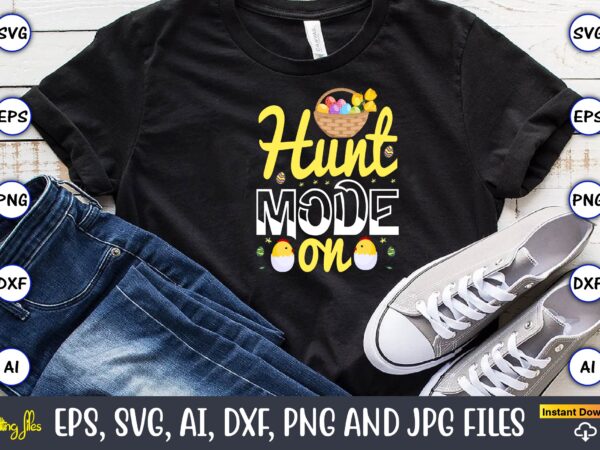 Hunt mode on,easter,easter bundle svg,t-shirt, t-shirt design, easter t-shirt, easter vector, easter svg vector, easter t-shirt png, bunny face svg, easter bunny svg, bunny easter svg, easter bunny svg,easter bundle