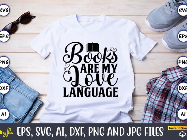 Books are my love language,reading svg bundle, book svg, books svg bundle, book lover svg cut files, book quotes svg, library svg, book lover svg bundle, cameo cricut,reading svg bundle, t shirt template