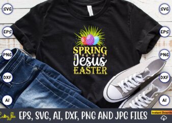 Spring jesus easter,Easter,Easter bundle Svg,T-Shirt, t-shirt design, Easter t-shirt, Easter vector, Easter svg vector, Easter t-shirt png, Bunny Face Svg, Easter Bunny Svg, Bunny Easter Svg, Easter Bunny Svg,Easter Bundle