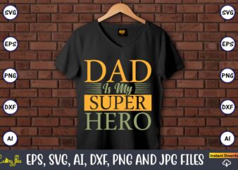 Dad is my superhero,Father’s Day svg Bundle,SVG,Fathers t-shirt, Fathers svg, Fathers svg vector, Fathers vector t-shirt, t-shirt, t-shirt design,Dad svg, Daddy svg, svg, dxf, png, eps, jpg, Print Files, Cut