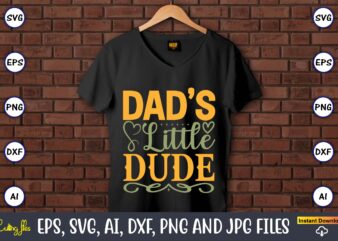 Dad’s little dude,Father’s Day svg Bundle,SVG,Fathers t-shirt, Fathers svg, Fathers svg vector, Fathers vector t-shirt, t-shirt, t-shirt design,Dad svg, Daddy svg, svg, dxf, png, eps, jpg, Print Files, Cut Files,