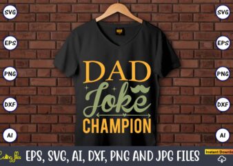 Dad joke champion,Father’s Day svg Bundle,SVG,Fathers t-shirt, Fathers svg, Fathers svg vector, Fathers vector t-shirt, t-shirt, t-shirt design,Dad svg, Daddy svg, svg, dxf, png, eps, jpg, Print Files, Cut Files,