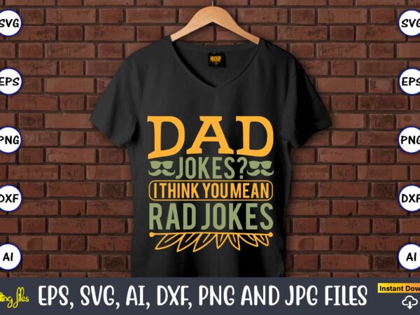 Dad jokes i think you mean rad jokes,father’s day svg bundle,svg,fathers t-shirt, fathers svg, fathers svg vector, fathers vector t-shirt, t-shirt, t-shirt design,dad svg, daddy svg, svg, dxf, png, eps, Dad jokes i think you mean rad jokes,father’s day svg bundle,svg,fathers t-shirt, fathers svg, fathers svg vector, fathers vector t-shirt, t-shirt, t-shirt design,dad svg, daddy svg, svg, dxf, png, eps,