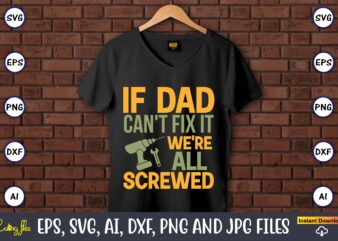 If dad can’t fix it we’re all screwed,Father’s Day svg Bundle,SVG,Fathers t-shirt, Fathers svg, Fathers svg vector, Fathers vector t-shirt, t-shirt, t-shirt design,Dad svg, Daddy svg, svg, dxf, png, eps,