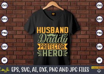 Husband daddy protector hero,Father’s Day svg Bundle,SVG,Fathers t-shirt, Fathers svg, Fathers svg vector, Fathers vector t-shirt, t-shirt, t-shirt design,Dad svg, Daddy svg, svg, dxf, png, eps, jpg, Print Files, Cut