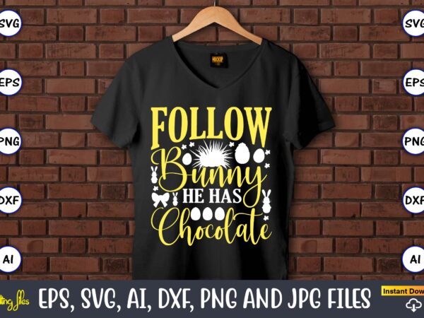 Follow bunny he has chocolate,easter,easter bundle svg,t-shirt, t-shirt design, easter t-shirt, easter vector, easter svg vector, easter t-shirt png, bunny face svg, easter bunny svg, bunny easter svg, easter bunny
