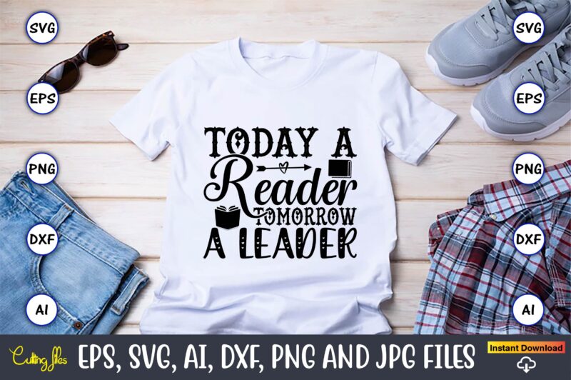 Today a reader tomorrow a leader,Reading SVG Bundle, Book Svg, Books SVG Bundle, Book Lover svg Cut Files, Book quotes SVG, Library Svg, Book Lover svg Bundle, Cameo Cricut,Reading SVG