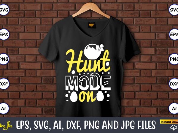 Hunt mode on,easter,easter bundle svg,t-shirt, t-shirt design, easter t-shirt, easter vector, easter svg vector, easter t-shirt png, bunny face svg, easter bunny svg, bunny easter svg, easter bunny svg,easter bundle