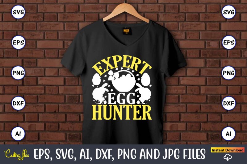 Expert egg hunter,Easter,Easter bundle Svg,T-Shirt, t-shirt design, Easter t-shirt, Easter vector, Easter svg vector, Easter t-shirt png, Bunny Face Svg, Easter Bunny Svg, Bunny Easter Svg, Easter Bunny Svg,Easter Bundle