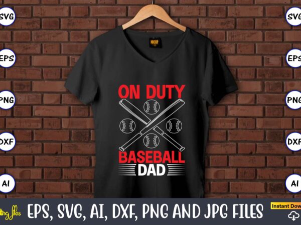 On duty baseball dad,baseball svg bundle, baseball svg, baseball svg vector, baseball t-shirt, baseball tshirt design, baseball, baseball design,biggest fan svg, girl baseball shirt svg, baseball sister, brother, cousin, niece