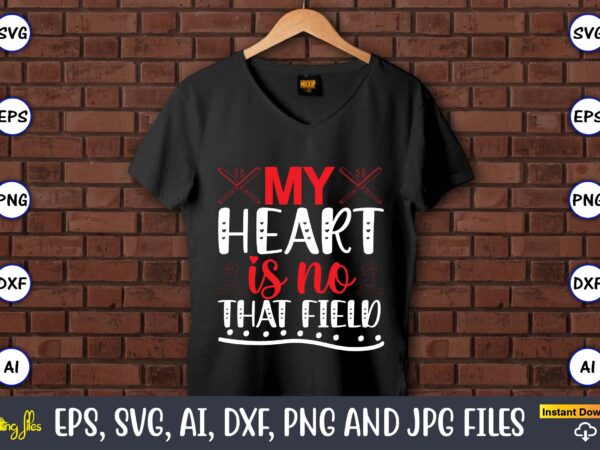 My heart is no that field,baseball svg bundle, baseball svg, baseball svg vector, baseball t-shirt, baseball tshirt design, baseball, baseball design,biggest fan svg, girl baseball shirt svg, baseball sister, brother,