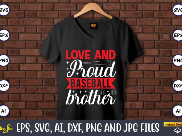 Love and proud baseball brother,baseball svg bundle, baseball svg, baseball svg vector, baseball t-shirt, baseball tshirt design, baseball, baseball design,biggest fan svg, girl baseball shirt svg, baseball sister, brother, cousin,