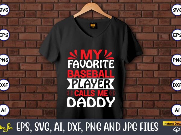 My favorite baseball player calls me daddy,baseball svg bundle, baseball svg, baseball svg vector, baseball t-shirt, baseball tshirt design, baseball, baseball design,biggest fan svg, girl baseball shirt svg, baseball sister,