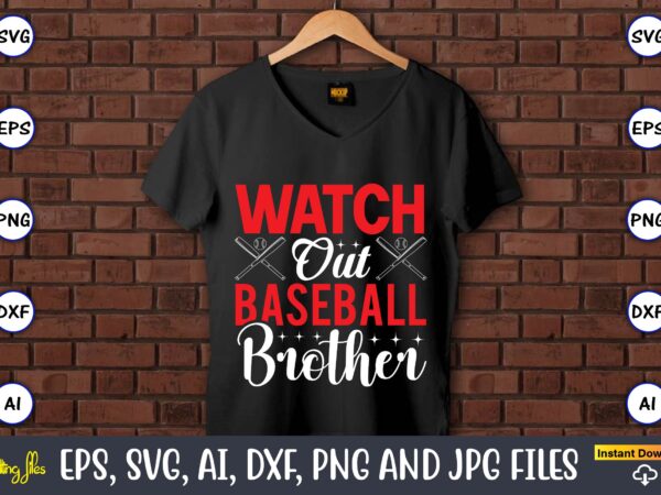 Watch out baseball brother,baseball svg bundle, baseball svg, baseball svg vector, baseball t-shirt, baseball tshirt design, baseball, baseball design,biggest fan svg, girl baseball shirt svg, baseball sister, brother, cousin, niece