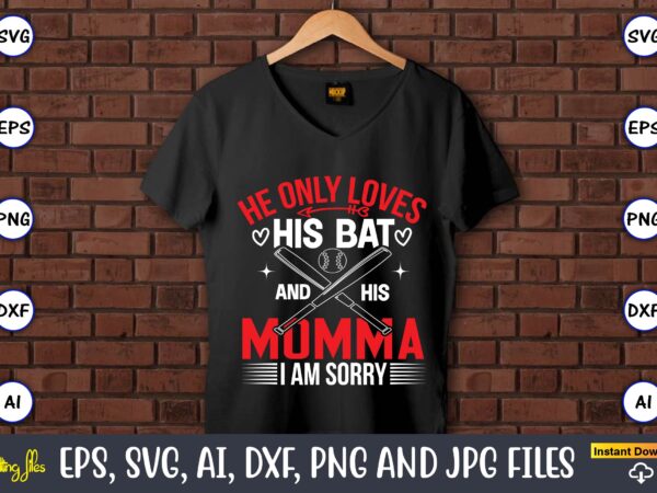 He only loves his bat and his momma i am sorry,baseball svg bundle, baseball svg, baseball svg vector, baseball t-shirt, baseball tshirt design, baseball, baseball design,biggest fan svg, girl baseball He only loves his bat and his momma i am sorry,baseball svg bundle, baseball svg, baseball svg vector, baseball t-shirt, baseball tshirt design, baseball, baseball design,biggest fan svg, girl baseball