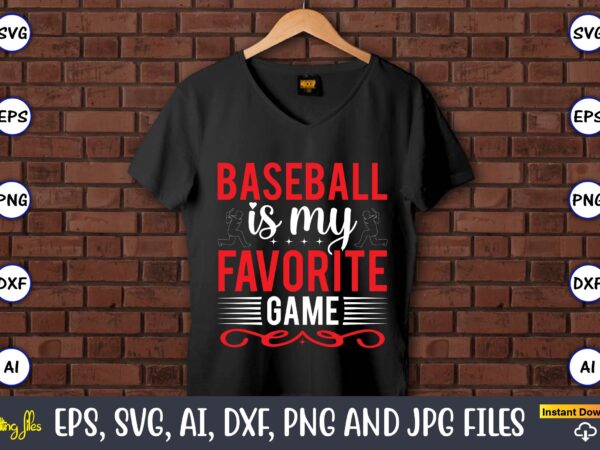 Baseball is my favorite game,baseball svg bundle, baseball svg, baseball svg vector, baseball t-shirt, baseball tshirt design, baseball, baseball design,biggest fan svg, girl baseball shirt svg, baseball sister, brother, cousin,