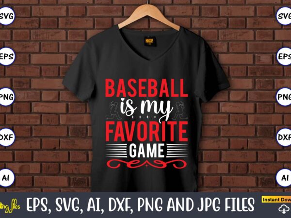 Baseball is my favorite game,baseball svg bundle, baseball svg, baseball svg vector, baseball t-shirt, baseball tshirt design, baseball, baseball design,biggest fan svg, girl baseball shirt svg, baseball sister, brother, cousin, Baseball is my favorite game,baseball svg bundle, baseball svg, baseball svg vector, baseball t-shirt, baseball tshirt design, baseball, baseball design,biggest fan svg, girl baseball shirt svg, baseball sister, brother, cousin,