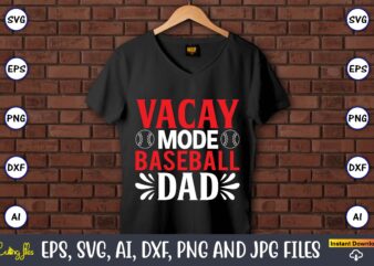 Vacay mode baseball dad,Baseball Svg Bundle, Baseball svg, Baseball svg vector, Baseball t-shirt, Baseball tshirt design, Baseball, Baseball design,Biggest Fan Svg, Girl Baseball Shirt Svg, Baseball Sister, Brother, Cousin, Niece