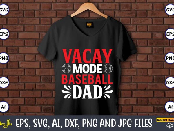 Vacay mode baseball dad,baseball svg bundle, baseball svg, baseball svg vector, baseball t-shirt, baseball tshirt design, baseball, baseball design,biggest fan svg, girl baseball shirt svg, baseball sister, brother, cousin, niece