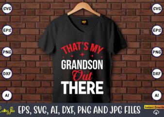 That’s my grandson out there,Baseball Svg Bundle, Baseball svg, Baseball svg vector, Baseball t-shirt, Baseball tshirt design, Baseball, Baseball design,Biggest Fan Svg, Girl Baseball Shirt Svg, Baseball Sister, Brother, Cousin,