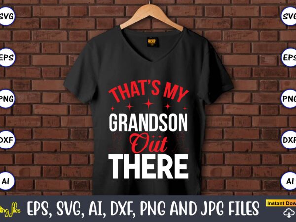 That’s my grandson out there,baseball svg bundle, baseball svg, baseball svg vector, baseball t-shirt, baseball tshirt design, baseball, baseball design,biggest fan svg, girl baseball shirt svg, baseball sister, brother, cousin,