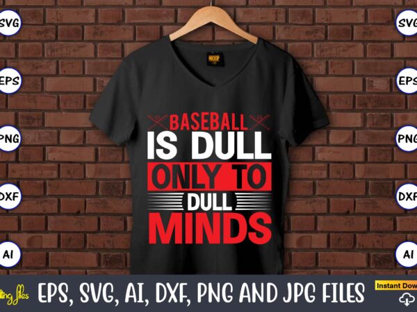Baseball is dull only to dull minds,baseball svg bundle, baseball svg, baseball svg vector, baseball t-shirt, baseball tshirt design, baseball, baseball design,biggest fan svg, girl baseball shirt svg, baseball sister, Baseball is dull only to dull minds,baseball svg bundle, baseball svg, baseball svg vector, baseball t-shirt, baseball tshirt design, baseball, baseball design,biggest fan svg, girl baseball shirt svg, baseball sister,