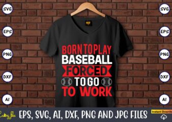 Born to play baseball forced to go to work,Baseball Svg Bundle, Baseball svg, Baseball svg vector, Baseball t-shirt, Baseball tshirt design, Baseball, Baseball design,Biggest Fan Svg, Girl Baseball Shirt Svg,