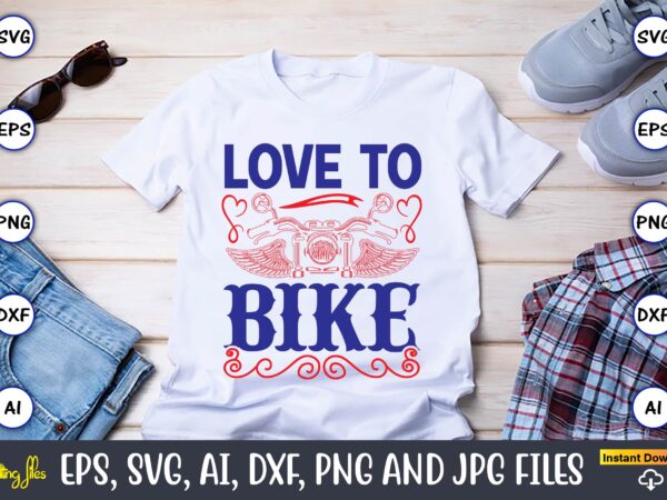 Love to bike,motorcycle svg, motorcycle svg bundle, motorcycle cut file, motorcycle svg cut file, motorcycle clipart,motorcycle monogram,motorcycle png,motorcycle t-shirt design bundle,motorcycle t-shirt svg, motorcycle svg,motorcycle svg, funny motorcycle designs, funny