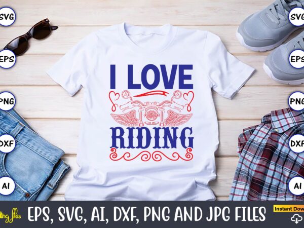 I love riding,motorcycle svg, motorcycle svg bundle, motorcycle cut file, motorcycle svg cut file, motorcycle clipart,motorcycle monogram,motorcycle png,motorcycle t-shirt design bundle,motorcycle t-shirt svg, motorcycle svg,motorcycle svg, funny motorcycle designs, funny