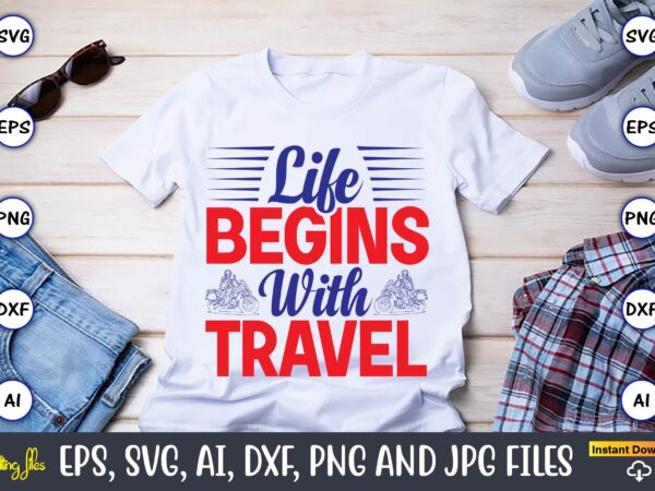 Life begins with travel,motorcycle svg, motorcycle svg bundle, motorcycle cut file, motorcycle svg cut file, motorcycle clipart,motorcycle monogram,motorcycle png,motorcycle t-shirt design bundle,motorcycle t-shirt svg, motorcycle svg,motorcycle svg, funny motorcycle designs, Life begins with travel,motorcycle svg, motorcycle svg bundle, motorcycle cut file, motorcycle svg cut file, motorcycle clipart,motorcycle monogram,motorcycle png,motorcycle t-shirt design bundle,motorcycle t-shirt svg, motorcycle svg,motorcycle svg, funny motorcycle designs,