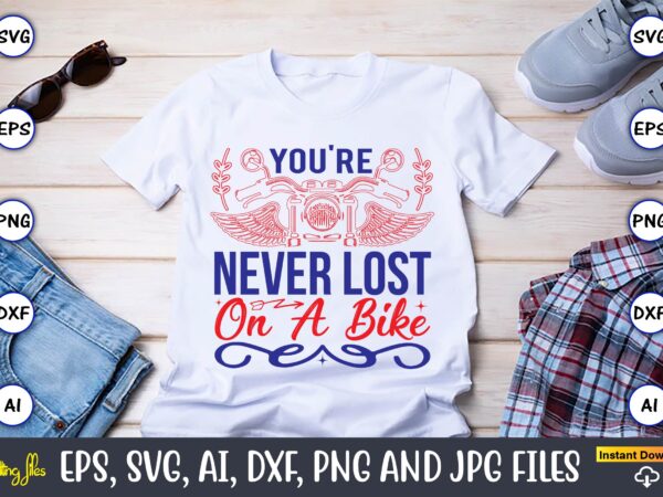 You’re never lost on a bike,motorcycle svg, motorcycle svg bundle, motorcycle cut file, motorcycle svg cut file, motorcycle clipart,motorcycle monogram,motorcycle png,motorcycle t-shirt design bundle,motorcycle t-shirt svg, motorcycle svg,motorcycle svg, funny