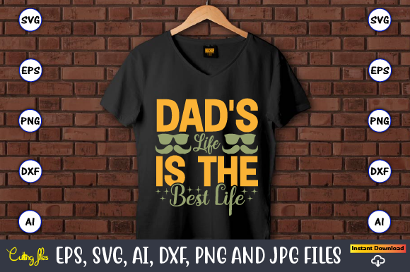 Dad’s life is the best life,father’s day svg bundle,svg,fathers t-shirt, fathers svg, fathers svg vector, fathers vector t-shirt, t-shirt, t-shirt design,dad svg, daddy svg, svg, dxf, png, eps, jpg, print