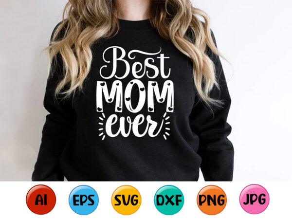 Best mom ever, mother’s day shirt print template, typography design for mom mommy mama daughter grandma girl women aunt mom life child best mom adorable shirt