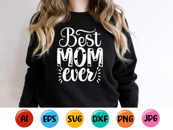 Best mom ever, mother’s day shirt print template, typography design for mom mommy mama daughter grandma girl women aunt mom life child best mom adorable shirt Best mom ever, mother’s day shirt print template, typography design for mom mommy mama daughter grandma girl women aunt mom life child best mom adorable shirt