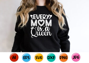 Every Mom Is A Queen, Mother’s day shirt print template, typography design for mom mommy mama daughter grandma girl women aunt mom life child best mom adorable shirt