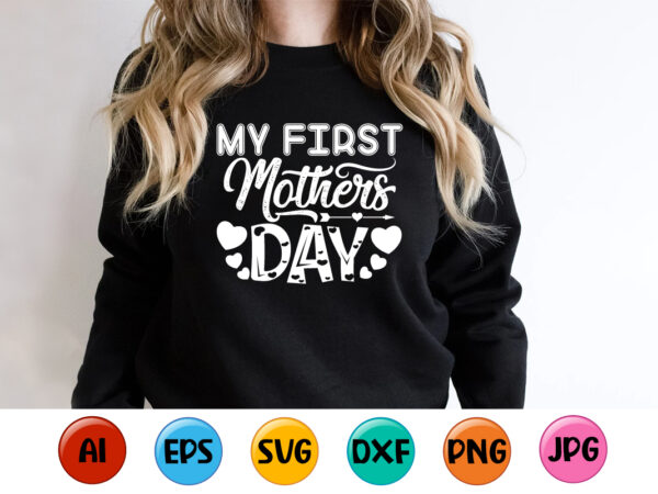 My first mothers day, mother’s day shirt print template, typography design for mom mommy mama daughter grandma girl women aunt mom life child best mom adorable shirt