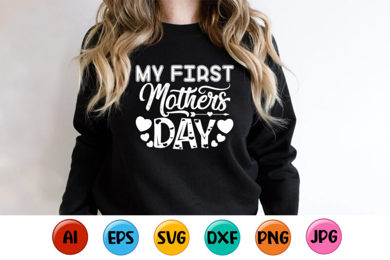 My First Mothers Day, Mother’s day shirt print template, typography design for mom mommy mama daughter grandma girl women aunt mom life child best mom adorable shirt