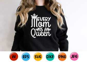 Every Mom Is A Queen, Mother’s day shirt print template, typography design for mom mommy mama daughter grandma girl women aunt mom life child best mom adorable shirt
