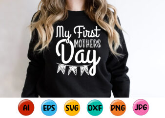 My First Mothers Day, Mother’s day shirt print template, typography design for mom mommy mama daughter grandma girl women aunt mom life child best mom adorable shirt