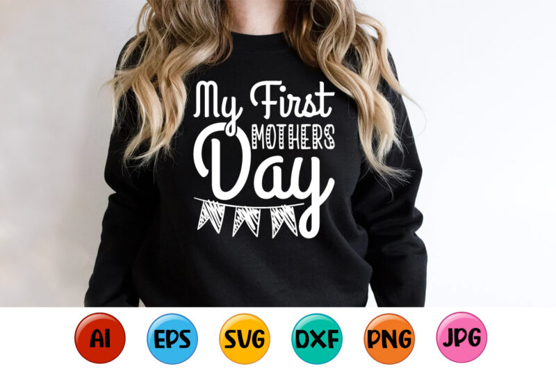 My First Mothers Day, Mother’s day shirt print template, typography design for mom mommy mama daughter grandma girl women aunt mom life child best mom adorable shirt