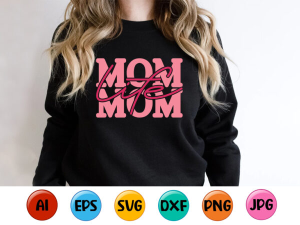 Mom life, mother’s day shirt print template, typography design for mom mommy mama daughter grandma girl women aunt mom life child best mom adorable shirt