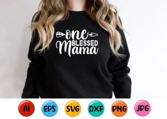 One Blessed Mama, Mother’s day shirt print template, typography design for mom mommy mama daughter grandma girl women aunt mom life child best mom adorable shirt