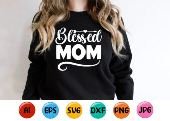 Blessed Mom, Mother’s day shirt print template, typography design for mom mommy mama daughter grandma girl women aunt mom life child best mom adorable shirt