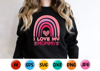 I Love My Mommy, Mother’s day shirt print template, typography design for mom mommy mama daughter grandma girl women aunt mom life child best mom adorable shirt