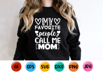 My Favorite People Call Me Mom, Mother’s day shirt print template, typography design for mom mommy mama daughter grandma girl women aunt mom life child best mom adorable shirt